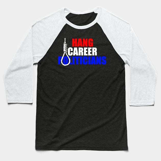 Hang Career Politicians Baseball T-Shirt by MikeNightmare